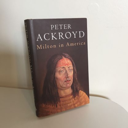 ACKROYD, Peter - Milton in America - SIGNED