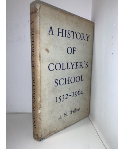 WILSON, A.N - A History of Collyers School 1532 - 1964