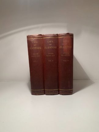 MORLEY, John - Life of Gladstone In Three Volumes (1809-1859)