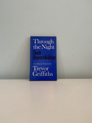 GRIFFITHS, Trevor - Through The Night & Such Impossibilities: Two Plays for Television
