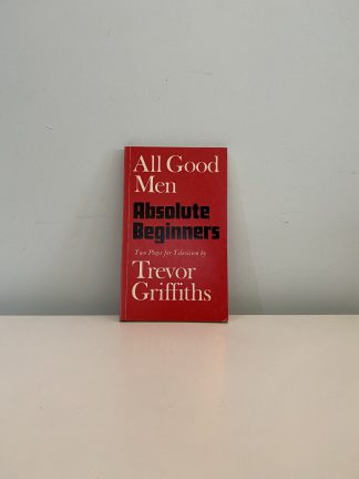 GRIFFITHS, Trevor - All Good Men & Absolute Beginners: Two Plays for Television