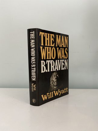 WYATT, Will - The Man Who Was B. Traven